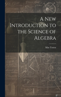 New Introduction to the Science of Algebra