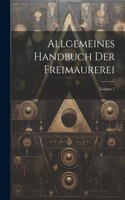 Allgemeines Handbuch Der Freimaurerei; Volume 1