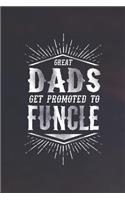 Great Dads Get Promoted To Funcle: Family life grandpa dad men father's day gift love marriage friendship parenting wedding divorce Memory dating Journal Blank Lined Note Book