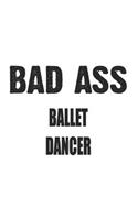 Bad Ass Ballet Dancer: Notebook: Unique Ballet Dancer Notebook, Journal Gift, Diary, Doodle Gift or Notebook 6 x 9 Compact Size- 109 Blank Lined Pages