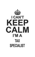 I Can't Keep Calm I'm A Tax Specialist: Notebook: Best Tax Specialist Notebook, Journal Gift, Diary, Doodle Gift or Notebook 6 x 9 Compact Size- 109 Blank Lined Pages