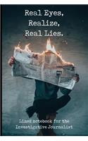 Real Eyes, Realize, Real Lies: Paperback Notebook with 120 Lined Pages 6" x 9".