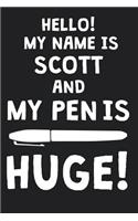 Hello! My Name Is SCOTT And My Pen Is Huge!