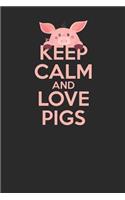 Keep Calm And Love Pigs