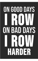 On Good Days I Row On Bad Days I Row Harder