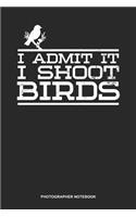 Photographer Notebook: Lined Log Book For Photographer And Camera Operator: Bird Photographer Journal - I Shoot Birds Gift