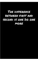 The Difference Between First and Second Is One Do One More