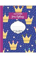 Just Call Me Your Highness: Large Wide Ruled Blank Lined Composition Notebook