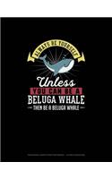 Always Be Yourself Unless You Can Be A Beluga Whale Then Be A Beluga Whale: Hexagonal Graph Paper Notebook - 1/2 Inch Hexagons(13 Hexagonal Graph Paper Notebook - 1/2 Inch Hexagons)