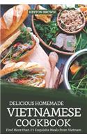 Delicious Homemade Vietnamese Cookbook: Find More Than 25 Exquisite Meals from Vietnam