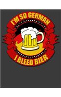 I'm So German I bleed Bier: German American Notebook I Bleed Bier. German Notebooks and Journals. 8.5 x 11 size 120 Lined Pages Beer Notebook. Beer Journal.
