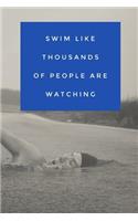 Swim Like Thousands of People Are Watching