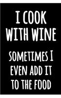 I Cook With Wine Sometimes I Even Add It To The Food