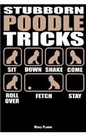 Stubborn Poodle Tricks Weekly Planner: A 6 Month - 180 Daily - 26 Week Journal Planner Calendar Schedule Organizer Appointment Notebook, Monthly Planner, To do, Grocery Shopping List ... 