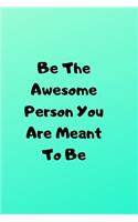 Be The Awesome Person You Are Meant To Be: (2 Positive Thoughts)