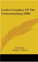 Locke's Conduct Of The Understanding (1900)