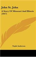 John St. John: A Story Of Missouri And Illinois (1917)