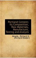 Portland Cement; Its Composition, Raw Materials, Manufacture, Testing and Analysis