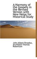 A Harmony of the Gospels in the Revised Version with New Helps for Historical Study
