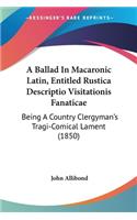 Ballad In Macaronic Latin, Entitled Rustica Descriptio Visitationis Fanaticae