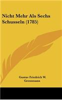 Nicht Mehr Als Sechs Schusseln (1785)