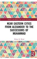 Near Eastern Cities from Alexander to the Successors of Muhammad