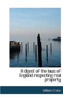 A Digest of the Laws of England Respecting Real Property