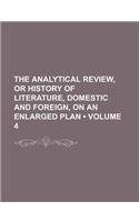 The Analytical Review, or History of Literature, Domestic and Foreign, on an Enlarged Plan (Volume 4): (English)