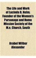 The Life and Work of Lucinda B. Helm; Founder of the Women's Parsonage and Home Mission Society of the M.E. Church, South