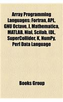 Array Programming Languages: FORTRAN, APL, Gnu Octave, J, Mathematica, MATLAB, Nial, Scilab, Admb, Supercollider, IDL, Analytica, K, Jhepwork(English)