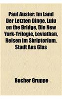 Paul Auster: Im Land Der Letzten Dinge, Lulu on the Bridge, Die New York-Trilogie, Leviathan, Reisen Im Skriptorium, Stadt Aus Glas(German)
