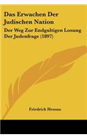Das Erwachen Der Judischen Nation: Der Weg Zur Endgultigen Losung Der Judenfrage (1897)(German)