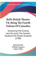 Bell's British Theatre V8, Being The Fourth Volume Of Comedies: Containing The Funeral, Love For Love, The Careless Husband, The Tender Husband (1780)