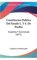 Constitucion Politica Del Estado L. Y S. De Puebla