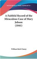 Faithful Record of the Miraculous Case of Mary Jobson (1841)