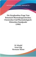 Die Strophanthus-Frage Vom Botanisch-Pharmakognostischen, Chemischen Und Pharmakologisch-Klinischen Standpunkt (1904)