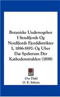 Botaniske Undersogelser I Sendfjords Og Nordfjords Fjorddistrikter I, 1896-1897