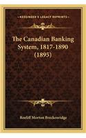 The Canadian Banking System, 1817-1890 (1895): (English)
