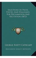Selections In Prose, Poetry, And Dialogues, For Declamation And Recitation (1872): (English)