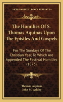 Homilies Of S. Thomas Aquinas Upon The Epistles And Gospels
