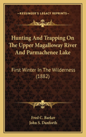 Hunting And Trapping On The Upper Magalloway River And Parmachenee Lake