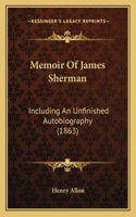 Memoir Of James Sherman: Including An Unfinished Autobiography (1863)