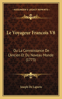 Voyageur Francois V8: Ou La Connoissance De L'Ancien Et Du Noveau Monde (1773)