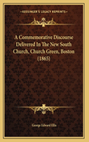 A Commemorative Discourse Delivered In The New South Church, Church Green, Boston (1865)