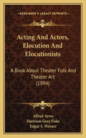 Acting And Actors, Elocution And Elocutionists