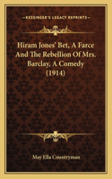 Hiram Jones' Bet, A Farce And The Rebellion Of Mrs. Barclay, A Comedy (1914)