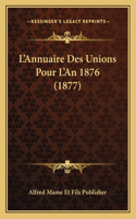 L'Annuaire Des Unions Pour L'An 1876 (1877)