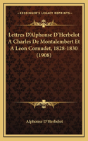 Lettres D'Alphonse D'Herbelot A Charles De Montalembert Et A Leon Cornudet, 1828-1830 (1908)