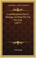 Considerations Sur Le Mariage Au Point de Vue Des Lois (1877)