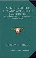 Memoirs Of The Life And Actions Of James Keith: Field-Marshal, In The Prussian Armies (1758)